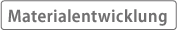 Materialentwicklung